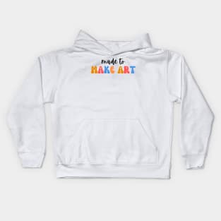 Made to make art, Art Teacher Kids Hoodie